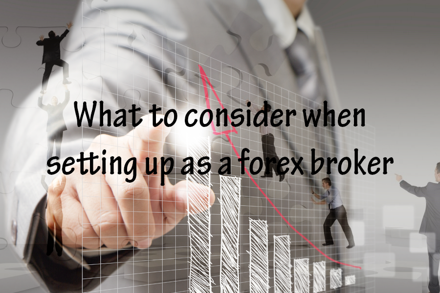 What to consider when setting up as a forex broker