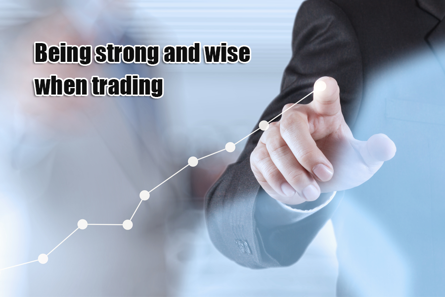 being strong and wise when trading