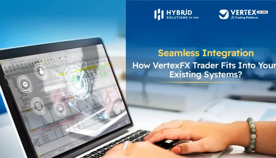 Seamless Integration: How VertexFX Trader Fits Into Your Existing Systems?