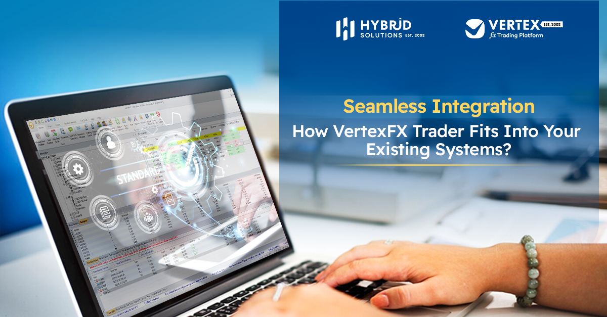 Seamless Integration: How VertexFX Trader Fits Into Your Existing Systems?