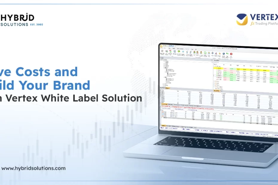 Save Costs and Build Your Brand with VertexFX White Label Solution