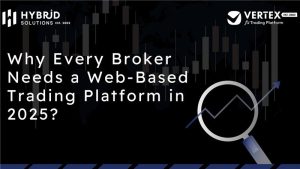 Why Every Broker Needs a Web-Based Trading Platform in 2025