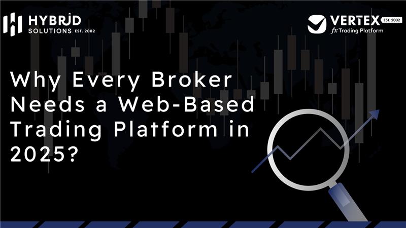 Why Every Broker Needs a Web-Based Trading Platform in 2025